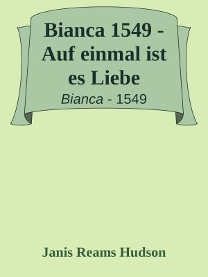 [Bianca 1549] • Auf einmal ist es Liebe